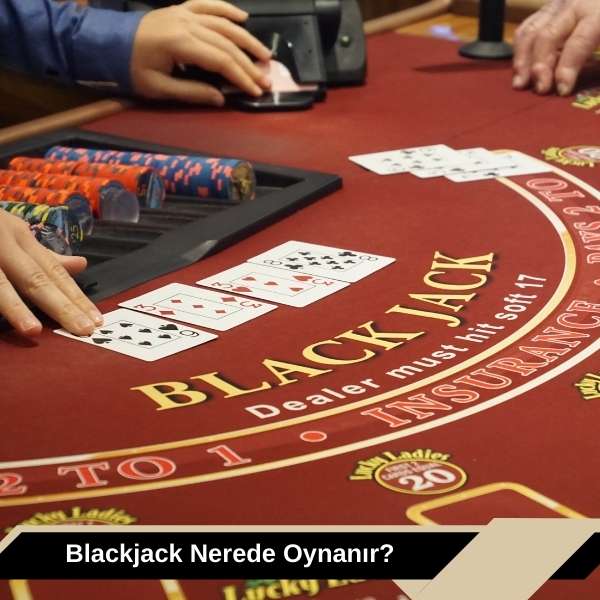 Blackjack Nerede Oynanır