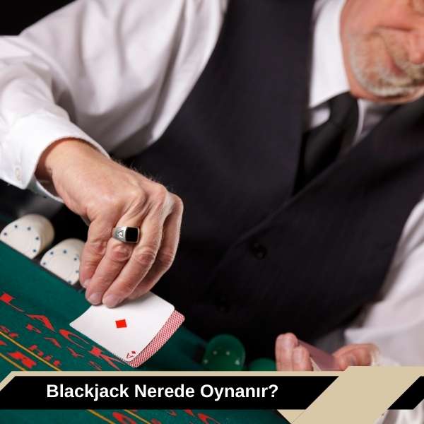 Blackjack Nerede Oynanır