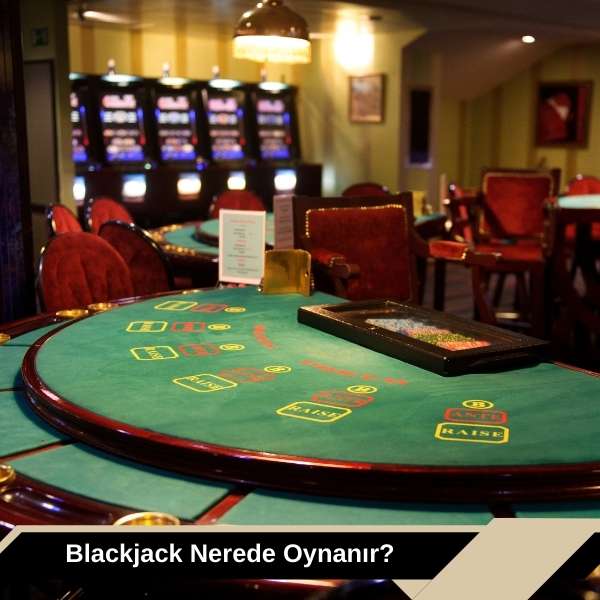 Blackjack Nerede Oynanır